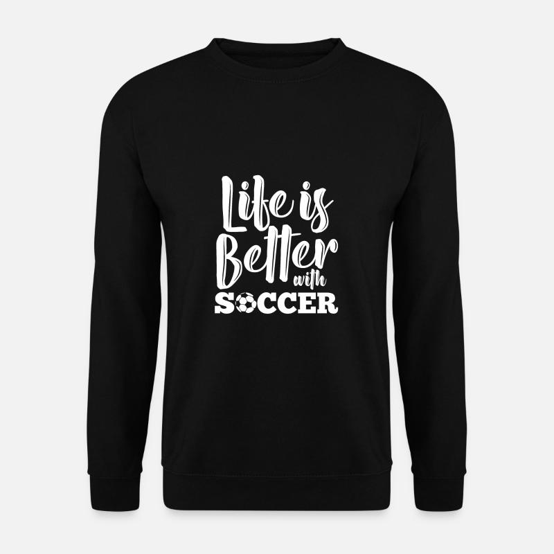 Life is better with soccer - Unisex Pullover - Schwarz