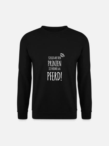 Scheiß auf den Prinzen, ich nehme das PFERD! - Unisex Pullover - Schwarz