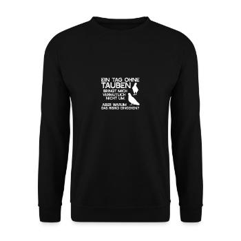 Spruch für Taubenzüchter Ein Tag ohne Tauben - Unisex Pullover - Schwarz - Vorne - Alina (178cm) & Michal (187cm)