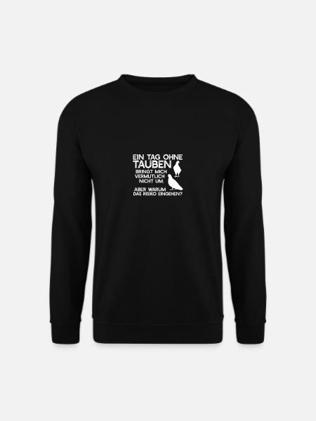 Spruch für Taubenzüchter Ein Tag ohne Tauben - Unisex Pullover - Schwarz