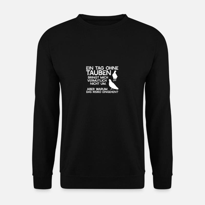 Spruch für Taubenzüchter Ein Tag ohne Tauben - Unisex Pullover - Schwarz