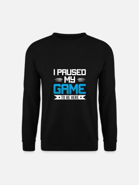I Paused My Game to Be Here - Unisex Sweatshirt - black