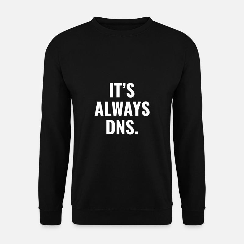 It's Always DNS IT Administrator und Informatiker - Unisex Pullover - Schwarz