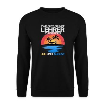 Zwei gute Gründe Lehrer zu werden Juli und August - Unisex Pullover - Schwarz - Vorne - Alina (178cm) & Michal (187cm)
