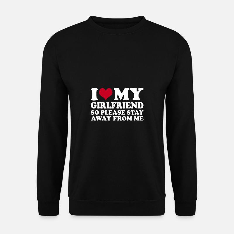 I Love My Girlfriend So Please Stay Away From Me - Unisex Pullover - Schwarz