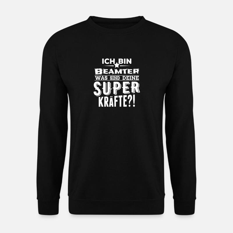 ich bin Beamter - was sind deine Superkräfte - Unisex Pullover - Schwarz