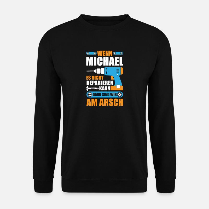 Michael reparieren Bohrmaschine Geschenk - Unisex Pullover - Schwarz