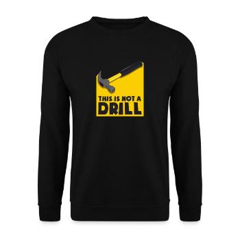 This is not a drill - not an exercise, but a hammer - Unisex Sweatshirt - black - Front - Alina (178cm) & Michal (187cm)