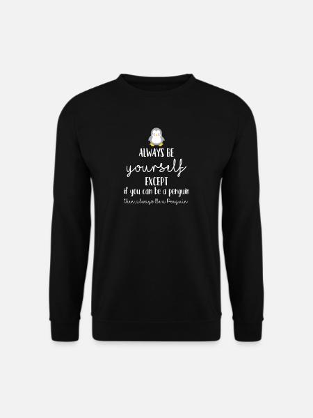 Penguin - Funny - Cool - Always - Gift - Unisex Sweatshirt - black