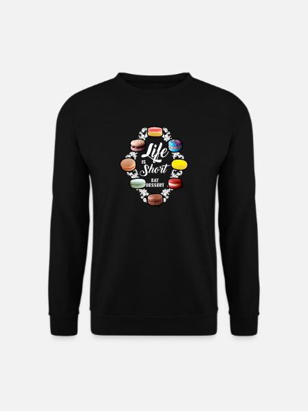 La vie est courte - Manger Dessert - Macarons Français - Sweat-shirt Unisexe - noir