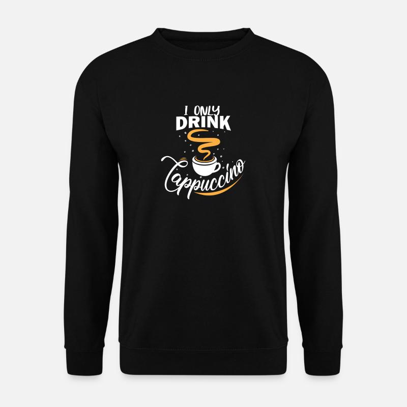 Je bois seulement cappuccino - Sweat-shirt Unisexe - noir