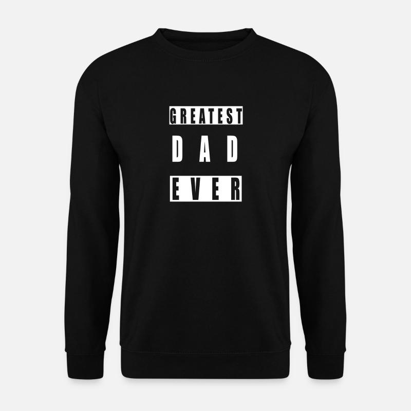 Greatest DAD ever - Unisex Sweatshirt - black