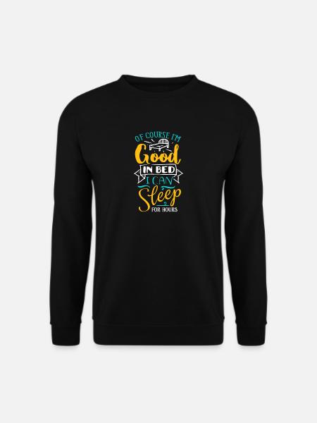 Of Course I'm Good In Bed - Funny Saying - Unisex Sweatshirt - black