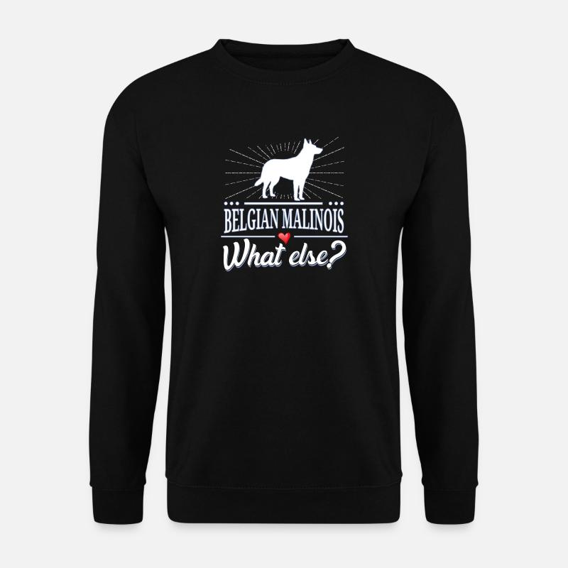 Malinois what else? Belgian Malinois - Unisex Sweatshirt - black