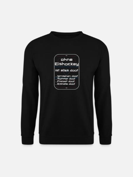 Ohne Eishockey ist alles doof! - Unisex Pullover - Schwarz