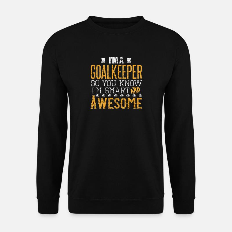 Smart, great, great goalkeeper - Unisex Sweatshirt - black