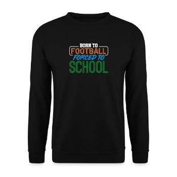For football born forced to school - Unisex Sweatshirt - black - Front - Alina (178cm) & Michal (187cm)