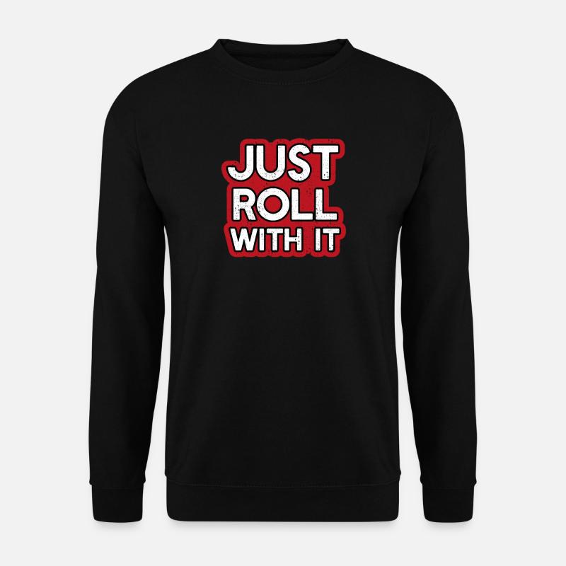 Just roll with it - Unisex Sweatshirt - black