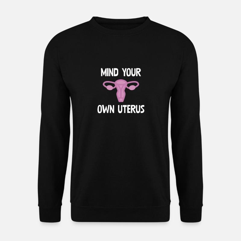 Mind Your Own Uterus - Unisex Pullover - Schwarz