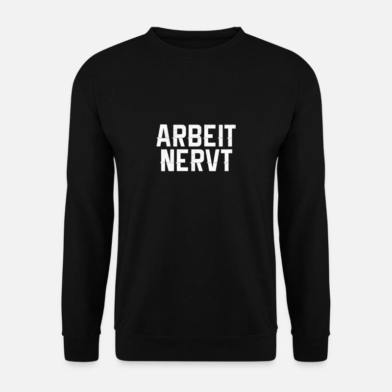 Arbeit Nervt - Unisex Pullover - Schwarz
