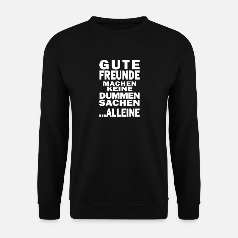 Gute Freunde machen keine dummen Sachen alleine - Unisex Pullover - Schwarz