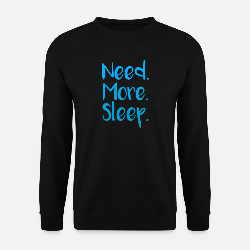 Need. More. Sleep. Schlafen Schlafanzug Shirt - Unisex Pullover - Schwarz