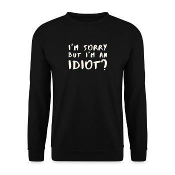 Entschuldige, aber ich bin ein Idiot? - Unisex Pullover - Schwarz - Vorne - Alina (178cm) & Michal (187cm)