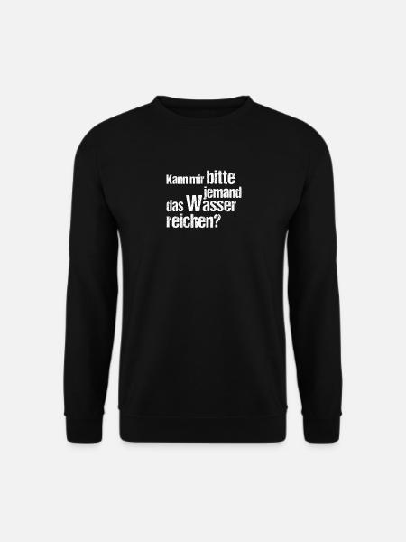 Kann mir bitte jemand das wasser reichen - Unisex Pullover - Schwarz