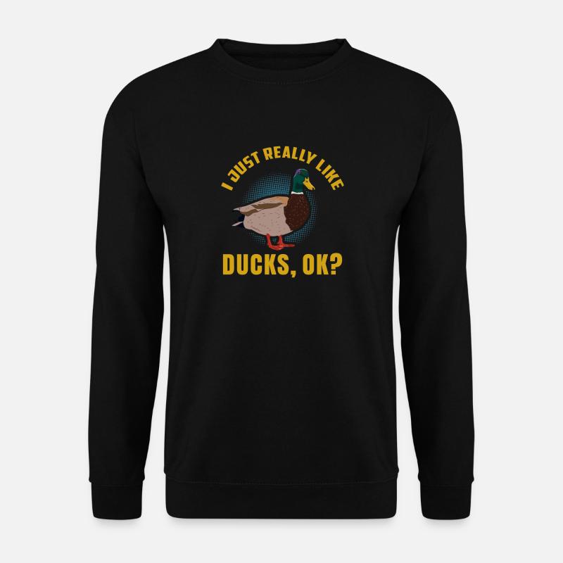 I JUST REALLY LIKE DUCKS OK? Duck - Unisex Sweatshirt - black
