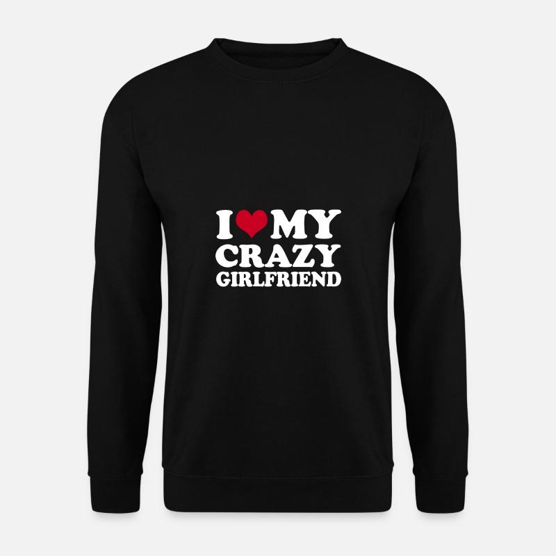 I Love My Crazy Girlfriend - Unisex Pullover - Schwarz