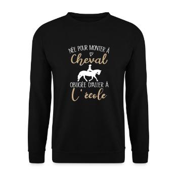 Née pour monter à cheval obligée d'aller à l'école - Sweat-shirt Unisexe - noir - Devant - Alina (178cm) & Michal (187cm)