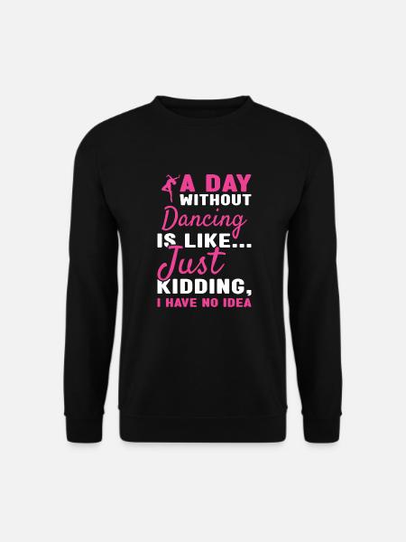 Dancer A Day Without Dancing - Unisex Sweatshirt - black