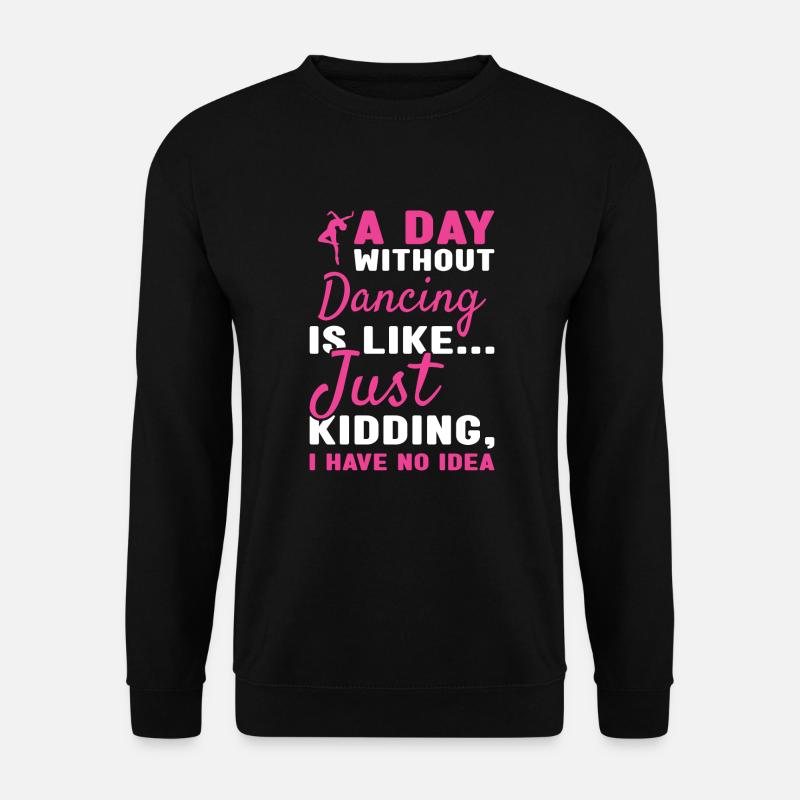 Dancer A Day Without Dancing - Unisex Sweatshirt - black