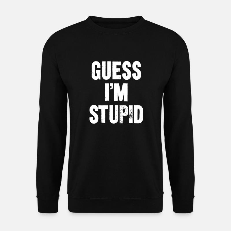 guess i m stupid - Sweat-shirt Unisexe - noir