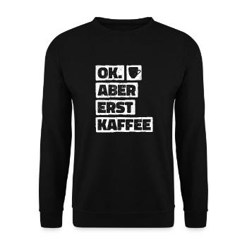 Okay But First Coffee. OK Aber Erst Kaffee - Unisex Pullover - Schwarz - Vorne - Alina (178cm) & Michal (187cm)