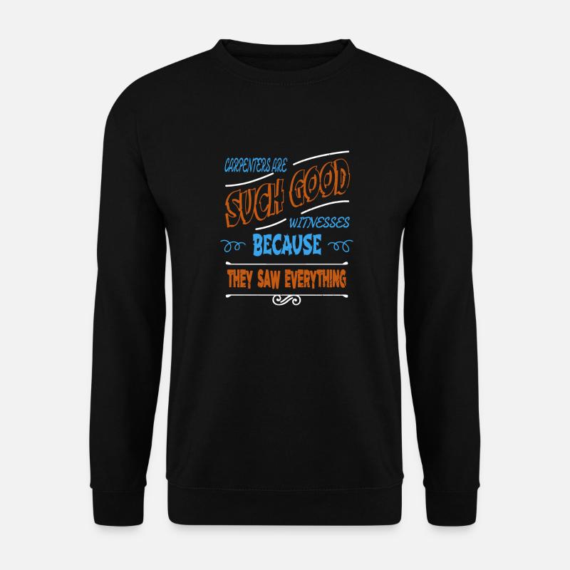 carpenter quotes tshirts statement - Unisex Pullover - Schwarz