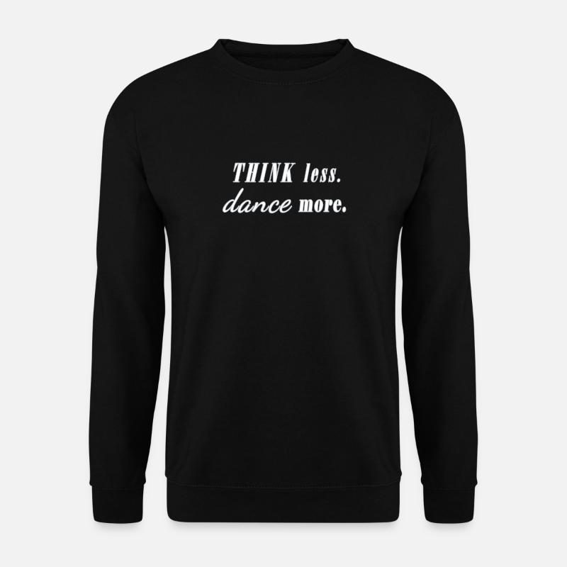 think less dance more Spruch Tänzer Party Fun - Unisex Pullover - Schwarz