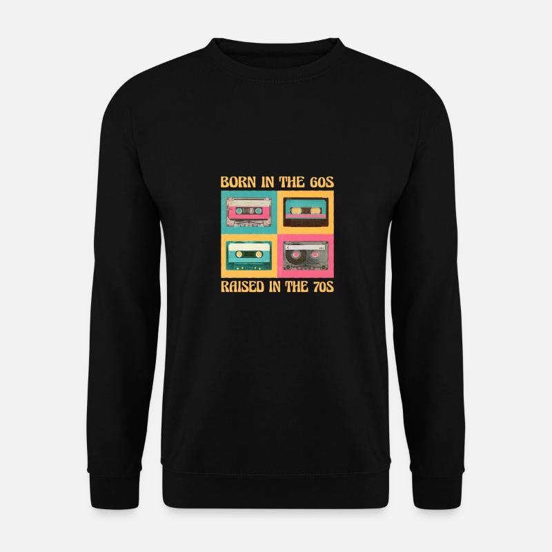 Born In The 60s Raised In The 70s - Unisex Sweatshirt - black