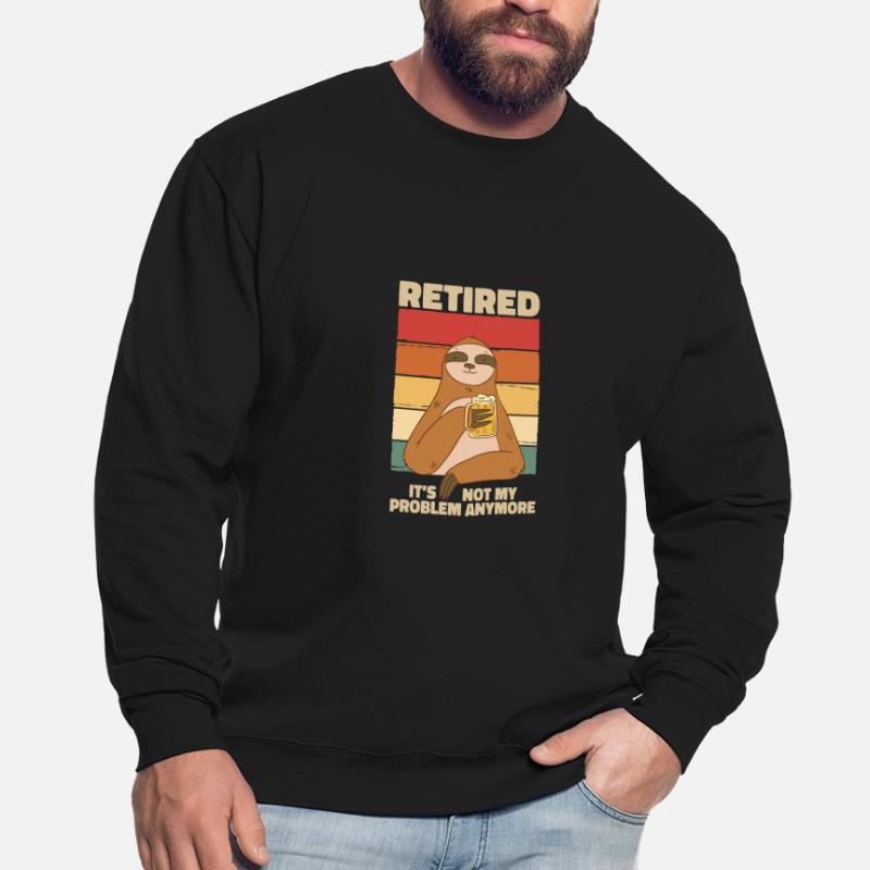 Sloth Retired Not My Problem Anymore Unisex Sweatshirt
