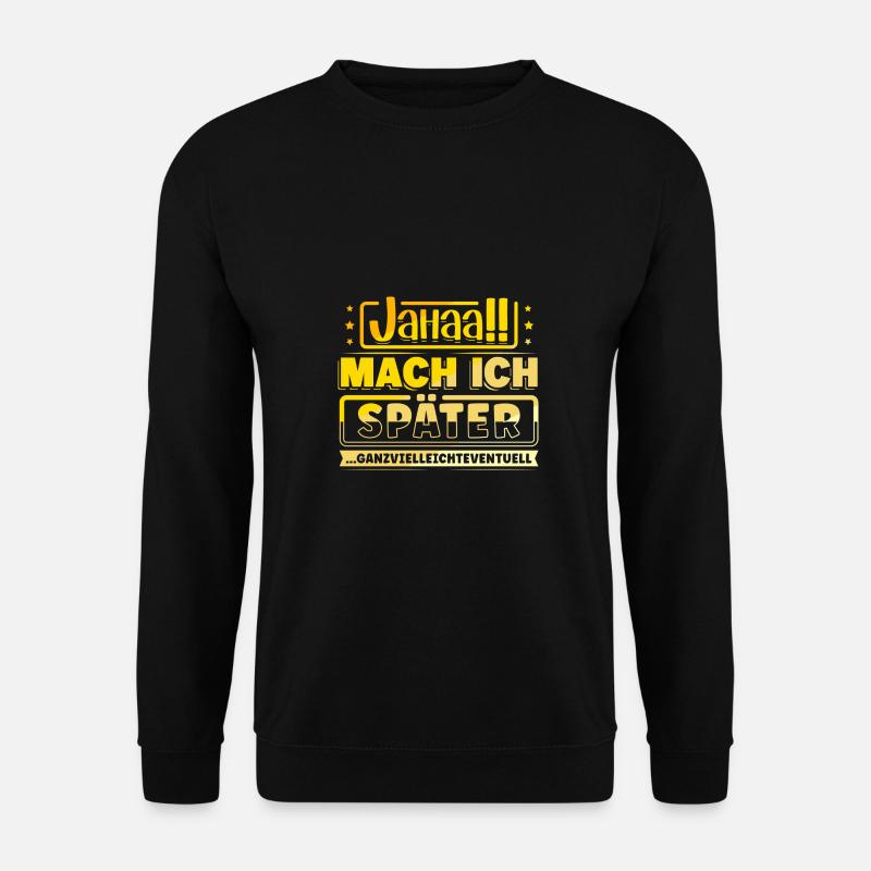 Jahaa Mache ich später - Unisex Pullover - Schwarz