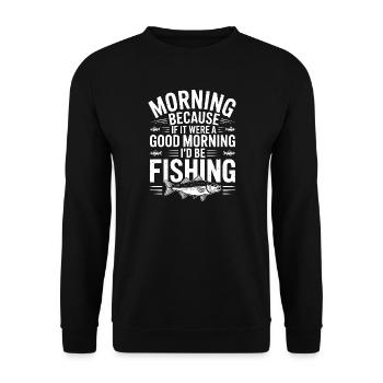 Morning Fishing Motto - Unisex Sweatshirt - black - Front - Alina (178cm) & Michal (187cm)