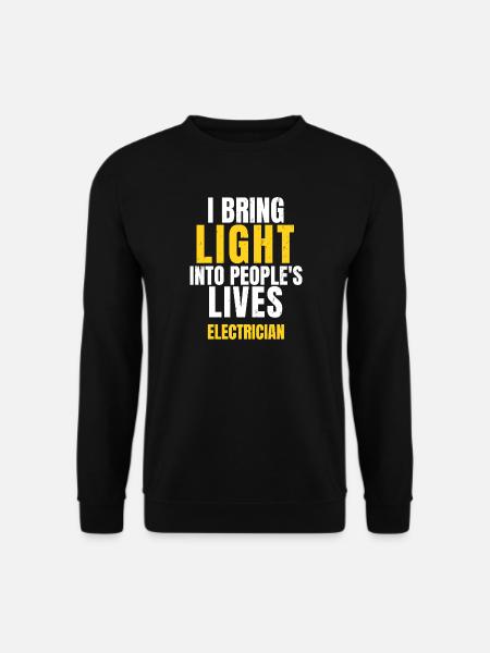 I Bring Light Into People's Lives Electrician Gift - Unisex Sweatshirt - black