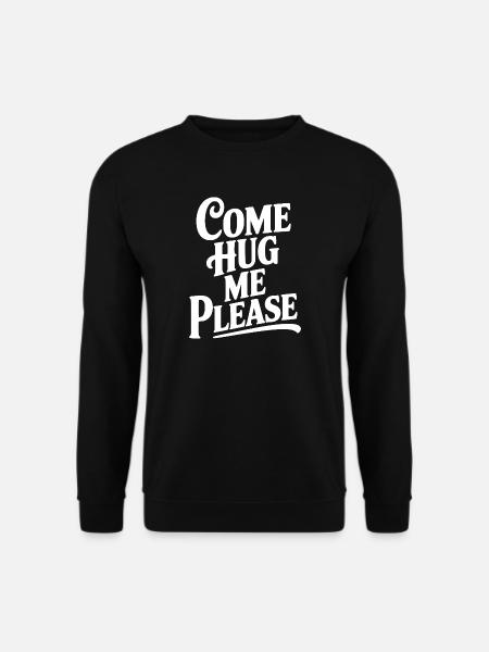 Komm, umarme mich bitte. - Unisex Pullover - Schwarz