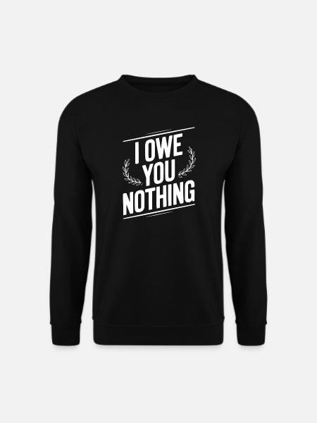 Ich schulde dir nichts - Unisex Pullover - Schwarz