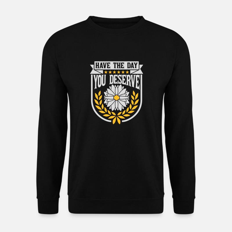 the day you deserve - Unisex Sweatshirt - black