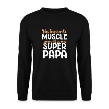 Pas besoin de muscle pour être un super papa. - Sweat-shirt Unisexe - noir - Devant - Alina (178cm) & Michal (187cm)