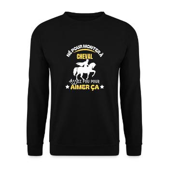 Né pour monter à cheval - Humour cavalier (e) - Sweat-shirt Unisexe - noir - Devant - Alina (178cm) & Michal (187cm)