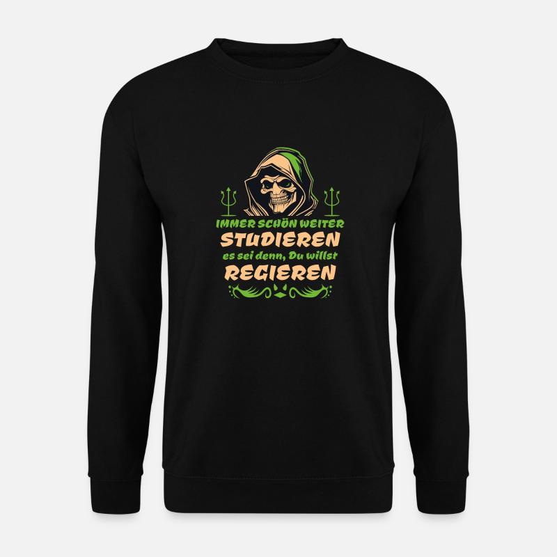 Politisch - Reim Spruch - Immer weiter studieren - Unisex Pullover - Schwarz