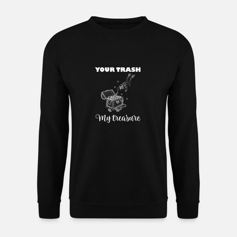 Your trash, my treasure - Unisex Sweatshirt - black