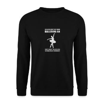 Leg dich nicht mit einer Ballerina an... Ballett - Unisex Pullover - Schwarz - Vorne - Alina (178cm) & Michal (187cm)